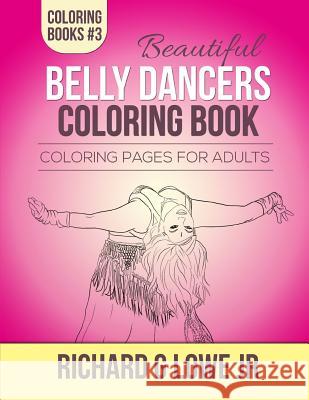 Beautiful Belly Dancers Coloring Book: Coloring Pages for Adults Richard G. Low 9781943517428 Writing King - książka
