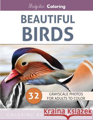 Beautiful Birds: Grayscale Photo Coloring Book for Adults Majestic Coloring 9781533062208 Createspace Independent Publishing Platform - książka