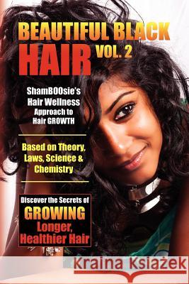 Beautiful Black Hair Volume #2: Discover The Secrets of GROWING Longer Healthier Hair Shamboosie 9781456479527 Createspace - książka