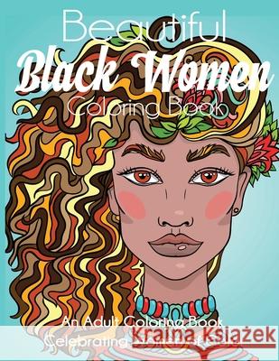 Beautiful Black Women Coloring Book: An Adult Coloring Book Celebrating Women of Color Dylanna Press 9781647900465 Dylanna Publishing, Inc. - książka