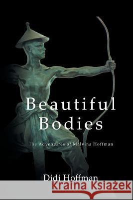 Beautiful Bodies: The Adventures of Malvina Hoffman Didi Hoffman 9781633387829 Fulton Books - książka