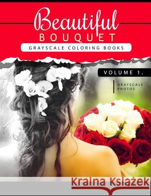 Beautiful Bouquet Grayscale Coloring Book Vol.1: The Grayscale Flower Fantasy Coloring Book: Beginner's Edition Grayscale Team Beginner 9781539386094 Createspace Independent Publishing Platform - książka