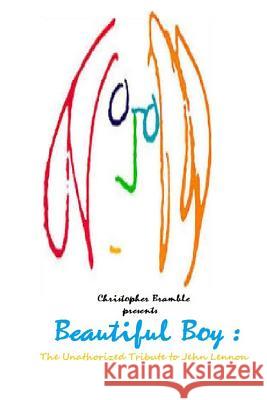 Beautiful Boy: The Unauthorized Tribute to John Lennon Christopher Bramble 9781500371357 Createspace - książka