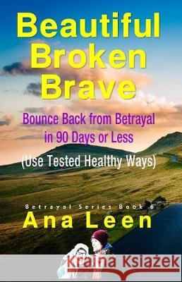 Beautiful Broken Brave: Bounce Back from Betrayal in 90 Days or Less (Using Tested Healthy Ways) Hazlo Emma Albert Bright Ana Leen 9781090294494 Independently Published - książka
