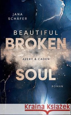 Beautiful Broken Soul: Avery & Caden Jana Schäfer 9783752623345 Books on Demand - książka