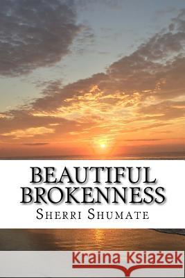 Beautiful Brokenness Sherri Lynn Shumate 9781981867738 Createspace Independent Publishing Platform - książka