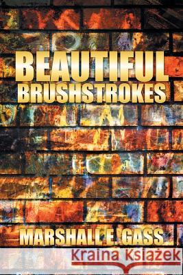 Beautiful Brushstrokes Marshall Gass 9781499097498 Xlibris Corporation - książka