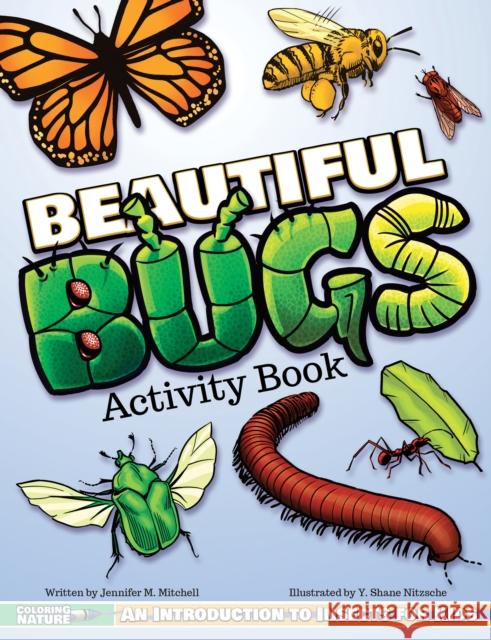 Beautiful Bugs Activity Book: An Introduction to Insects for Kids Jennifer M. Mitchell Y. Shane Nitzsche 9781940647470 Lake 7 Creative - książka
