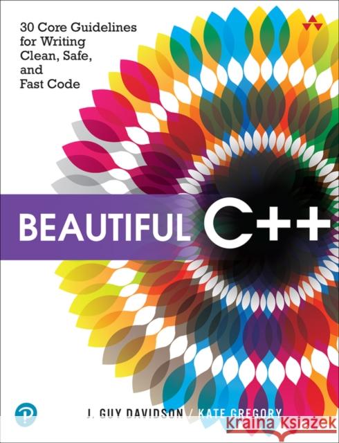 Beautiful C++: 30 Core Guidelines for Writing Clean, Safe, and Fast Code Kate Gregory 9780137647842 Pearson Education (US) - książka