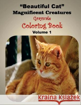 Beautiful Cat Magnificent Creatures: Gray scale Coloring Book Helena V 9781542477857 Createspace Independent Publishing Platform - książka