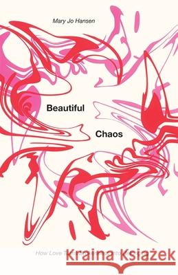 Beautiful Chaos: How Love Turns Brokenness into Belonging Mary Jo Hansen 9781963127515 Grafo House Publishing - książka