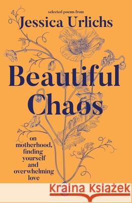 Beautiful Chaos: On Motherhood, Finding Yourself and Overwhelming Love Jessica Urlichs 9780241653333 Penguin Books Ltd - książka
