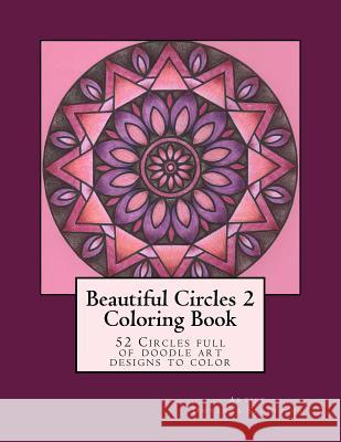 Beautiful Circles 2: 52 Circles full of doodle art designs to color Stoltzfus, Dwyanna 9781518661174 Createspace - książka