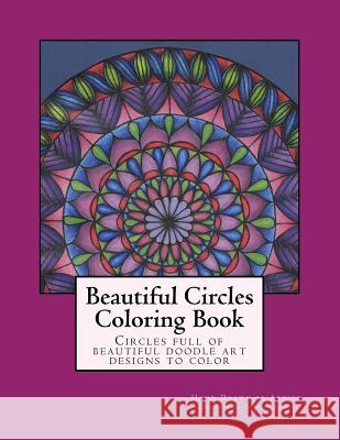Beautiful Circles Coloring Book: Circles full of beautiful doodle art designs to color Stoltzfus, Dwyanna 9781517056049 Createspace - książka