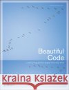 Beautiful Code: Leading Programmers Explain How They Think Andy Oram 9780596510046 O'Reilly Media