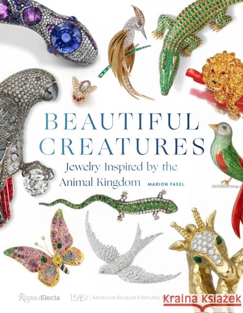 Beautiful Creatures: Jewelry Inspired by the Animal Kingdom Fasel, Marion 9780847868407 Rizzoli Electa - książka
