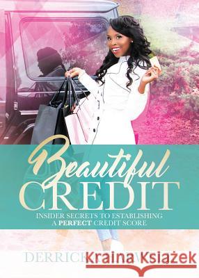 Beautiful Credit: Insider Secrets to Establishing a Perfect Credit Score Derricka Harwell 9781945558344 Purposely Created Publishing Group - książka