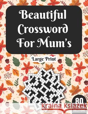 Beautiful Crossword For Mum's: Crossword Puzzle Book For Mum'sTo Sharp & Entertain Your Brain With 80 Large Print Puzzles With Solutions Man P K Suggs Publication   9798595054188 Independently Published - książka