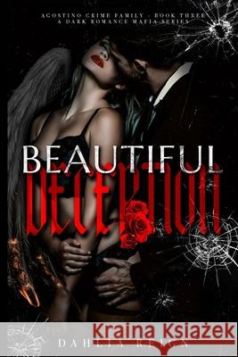 Beautiful Deception: Agostino Crime Family Book Three Dahlia Reign 9781966203100 Dahlia Reign, LLC - książka