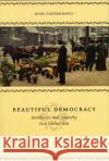 Beautiful Democracy: Aesthetics and Anarchy in a Global Era Castronovo, Russ 9780226096285 University of Chicago Press
