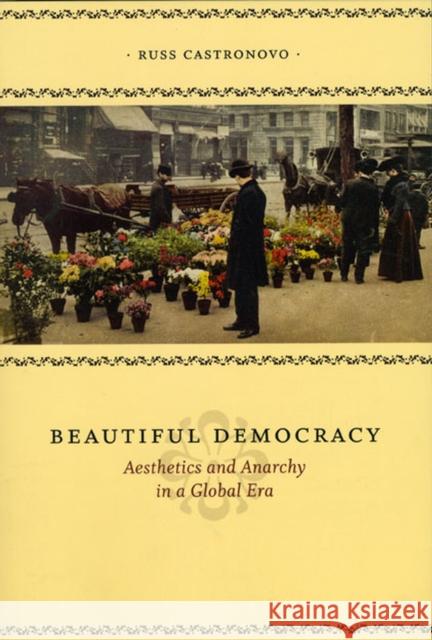 Beautiful Democracy: Aesthetics and Anarchy in a Global Era Castronovo, Russ 9780226096292 University of Chicago Press - książka