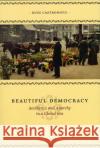 Beautiful Democracy: Aesthetics and Anarchy in a Global Era Castronovo, Russ 9780226096292 University of Chicago Press