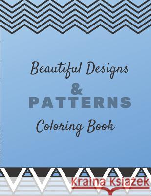 Beautiful Designs & Patterns Coloring Book: Unique mandala pattern designs coloring book for meditation, relaxation, serenity and stress relief. Zenful Life Journal 9781096791942 Independently Published - książka