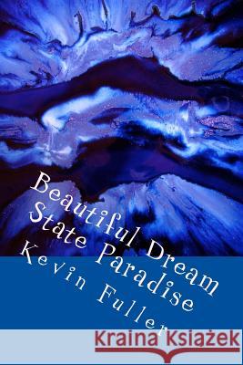 Beautiful Dream State Paradise MR Kevin Sean Fuller 9781533527615 Createspace Independent Publishing Platform - książka