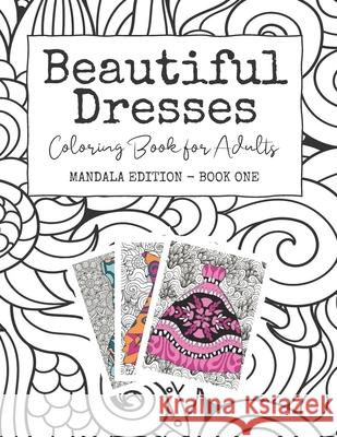 Beautiful Dresses: Coloring Book for Adults: Mandala Edition - Book One - Grown Up Princess Party Dresses on Mandala and Swirl Background Josie Starlight 9781689844314 Independently Published - książka