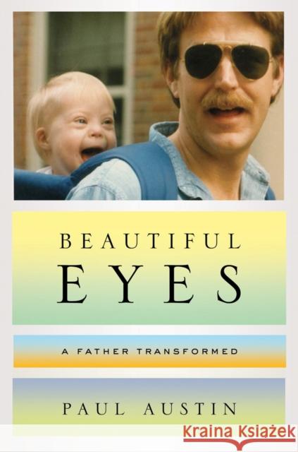 Beautiful Eyes: A Father Transformed Austin, Paul 9780393082449 W. W. Norton & Company - książka