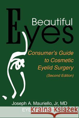 Beautiful Eyes: Consumer Guide to Cosmetic Eyelid Surgery Mauriello, Jr. 9780595168460 Writers Club Press - książka