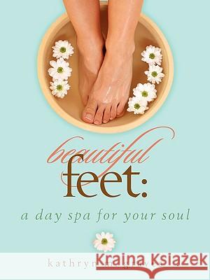 Beautiful Feet: A Day Spa for Your Soul Graves, Kathryn M. 9781934749449 Crosshouse Publishing - książka