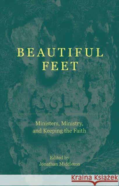 Beautiful Feet: Ministers, Ministry, and Keeping the Faith Jonathan Middleton 9781527110960 Christian Focus Publications Ltd - książka