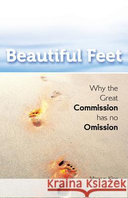 Beautiful Feet: Why the Great Commission has no Omission King, Marcus 9781490873916 WestBow Press - książka