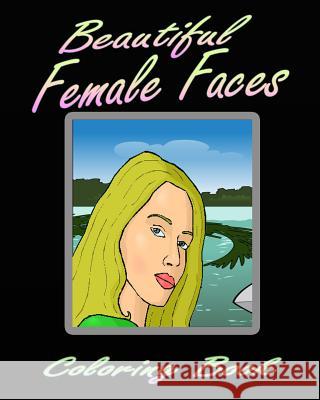 Beautiful Female Faces (Coloring Book) Alexa Amore 9781519796271 Createspace Independent Publishing Platform - książka