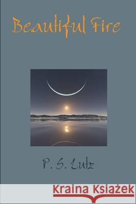 Beautiful Fire P S Lutz 9781329941328 Lulu.com - książka