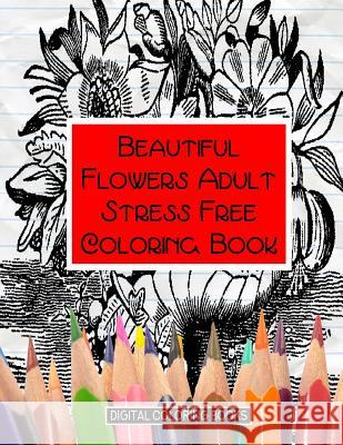 Beautiful Flowers Adult Stress Free Coloring Book Digital Coloring Books 9781983537776 Createspace Independent Publishing Platform - książka