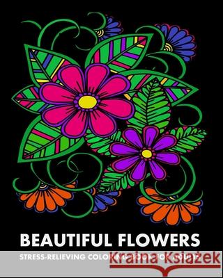 Beautiful Flowers: Stress-Relieving Coloring Book For Adults Lpb Publishing 9781006754142 Blurb - książka