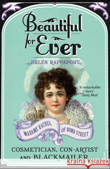 Beautiful For Ever : Madame Rachel of Bond Street - Cosmetician, Con-Artist and Blackmailer Helen Rappaport 9780099570134  - książka