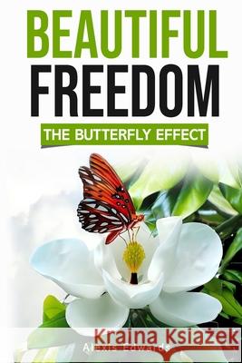 Beautiful Freedom: The Butterfly Effect Alexis Edwards 9781961547490 Cae Publications - książka