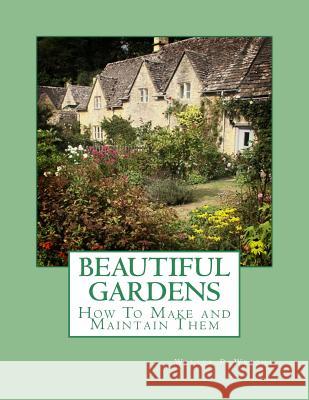 Beautiful Gardens: How To Make and Maintain Them Chambers, Roger 9781983927317 Createspace Independent Publishing Platform - książka