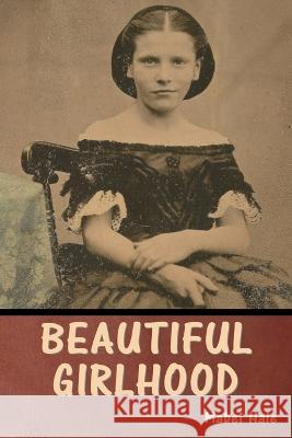 Beautiful Girlhood Mabel Hale   9798888304303 Bibliotech Press - książka