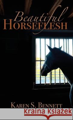 Beautiful Horseflesh Karen S Bennett 9781627203173 Loyola College/Apprentice House - książka