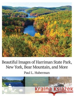 Beautiful Images of Harriman State Park, New York, Bear Mountain, and More Paul Huberman 9781662911880 Gatekeeper Press - książka