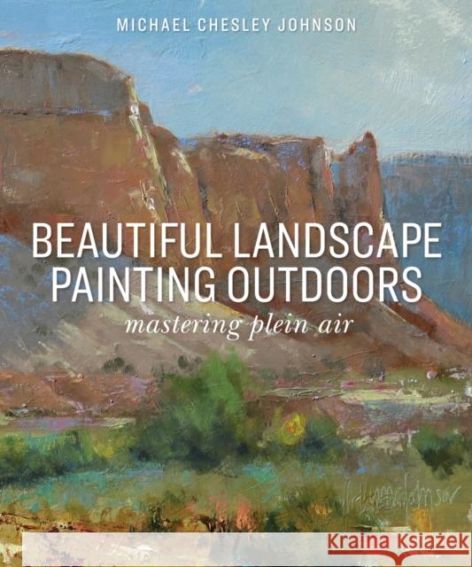 Beautiful Landscape Painting Outdoors: Mastering Plein Air Michael Chesley Johnson 9781684620456 Sixth & Spring Books - książka