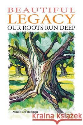 Beautiful Legacy: Our Roots Run Deep Mindy Lee Hopman Betty 'b' Shoopman Amy Hoekstra Seeger 9780692781777 Betty Shoopman - książka