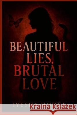 Beautiful Lies, Brutal Love Iyesha Hodge 9781300157632 Lulu.com - książka