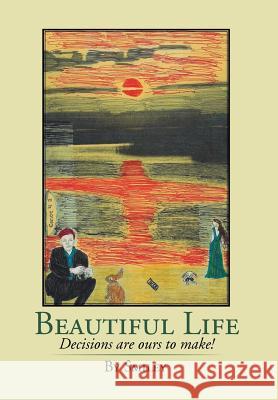 Beautiful Life: Decisions Are Ours to Make! Smiley 9781499052114 Xlibris Corporation - książka