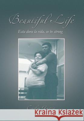Beautiful Life: Esta Dura La Vida, So Be Strong Garcia, Carlos 9781483600642 Xlibris Corporation - książka