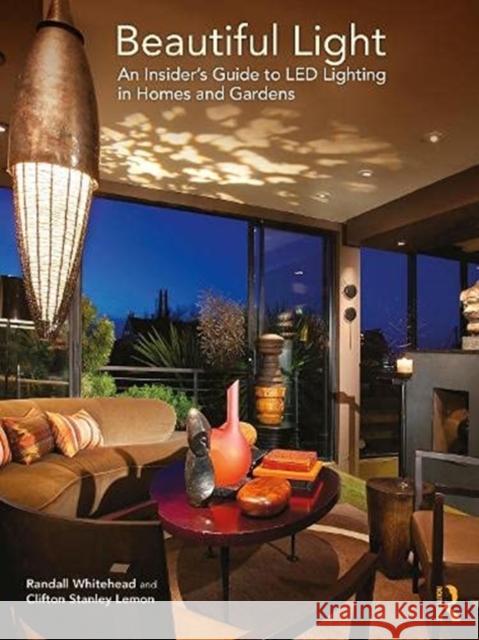 Beautiful Light: An Insider's Guide to Led Lighting in Homes and Gardens Randall Whitehead Clifton Stanley Lemon 9780367618001 Routledge - książka